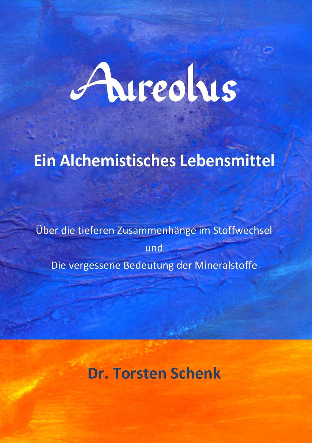 Cover: 9783743184480 | Aureolus | Ein Alchemistisches Lebensmittel | Torsten Schenk | Buch