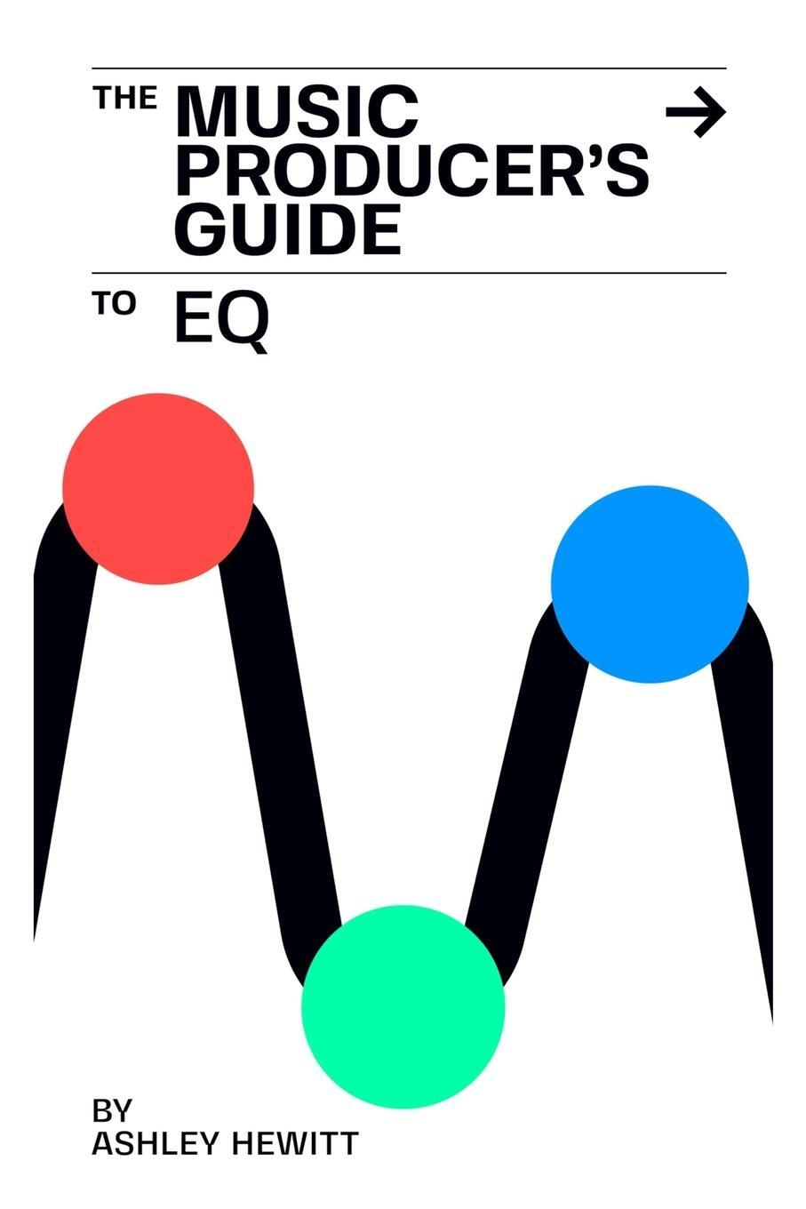 Cover: 9781739996574 | The Music Producer's Guide To EQ | Ashley Hewitt | Taschenbuch | 2023