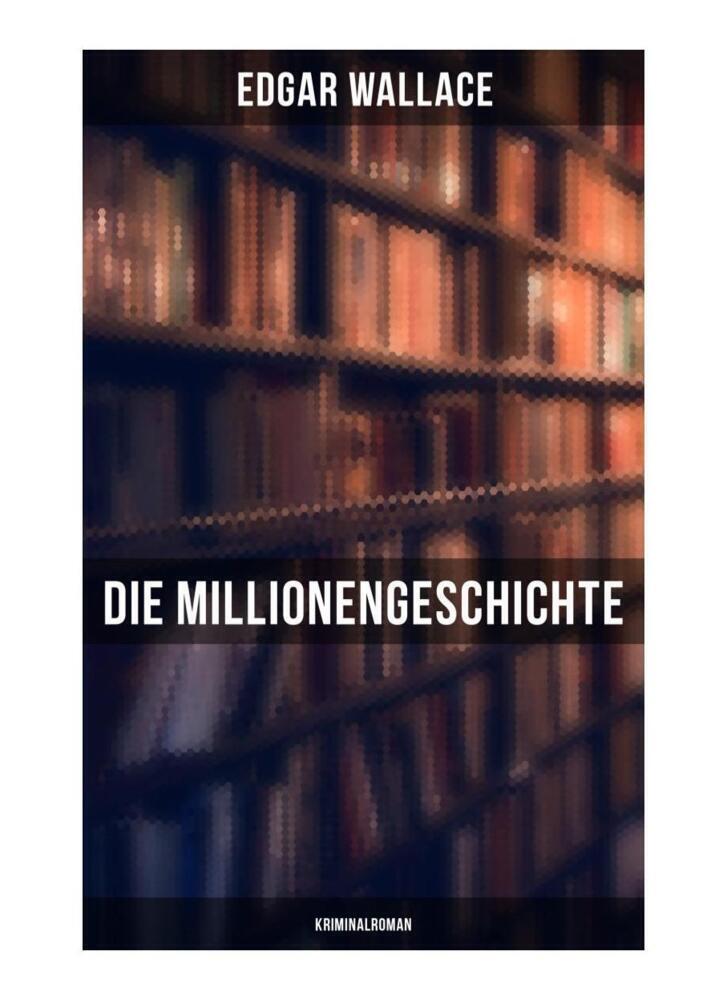 Cover: 9788027249954 | Die Millionengeschichte: Kriminalroman | Edgar Wallace | Taschenbuch