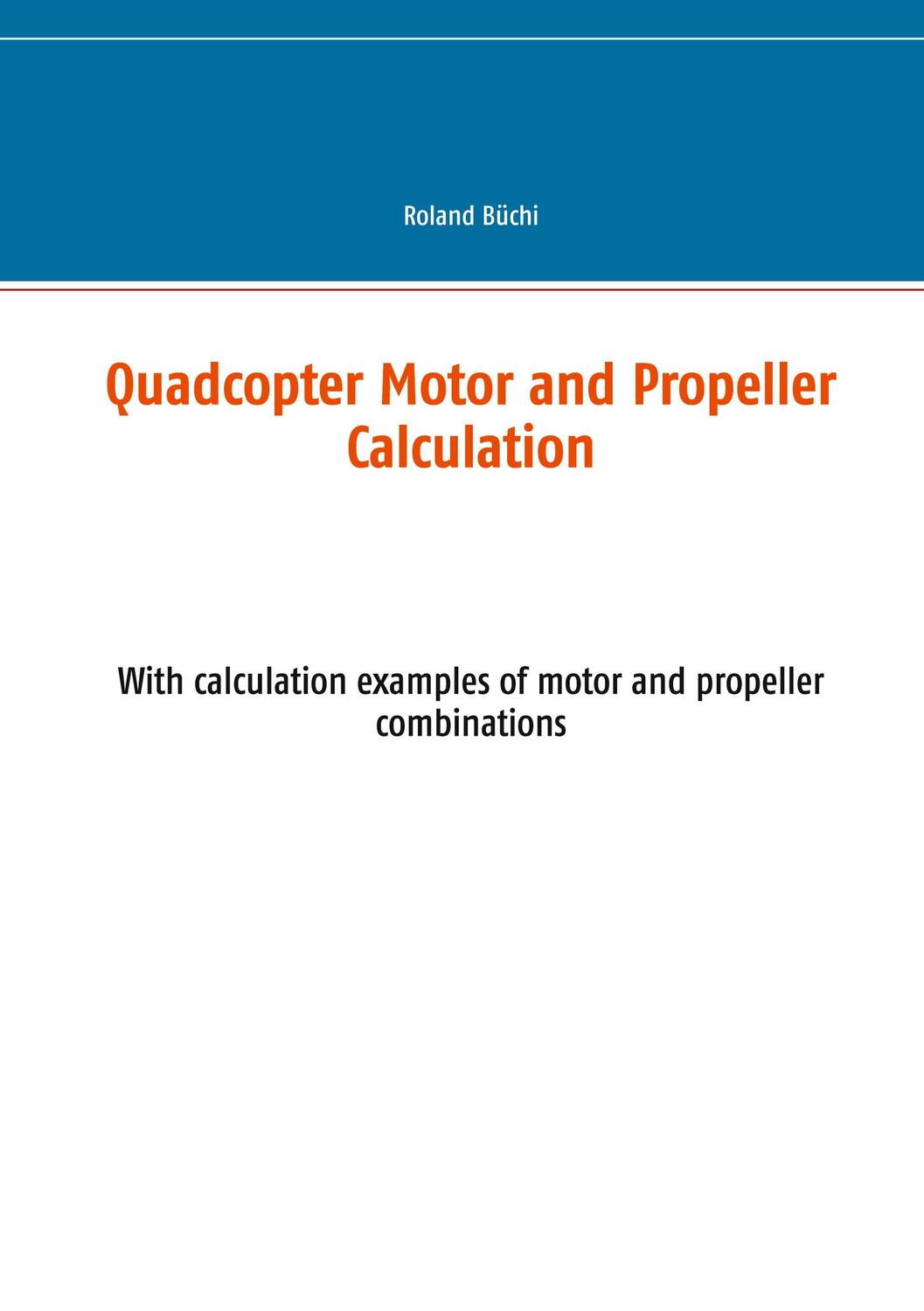 Cover: 9783752602722 | Quadcopter Motor and Propeller Calculation | Roland Büchi | Buch