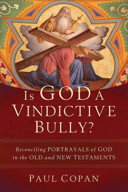 Cover: 9781540964557 | Is God a Vindictive Bully? - Reconciling Portrayals of God in the...