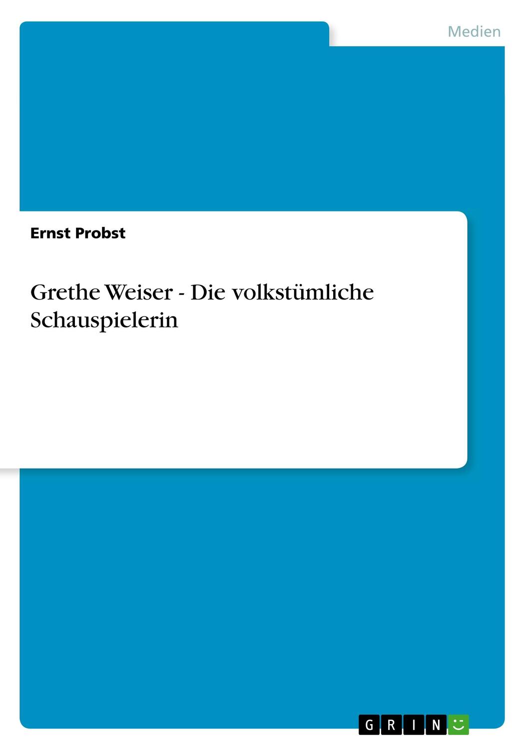 Cover: 9783656160977 | Grethe Weiser - Die volkstümliche Schauspielerin | Ernst Probst | Buch