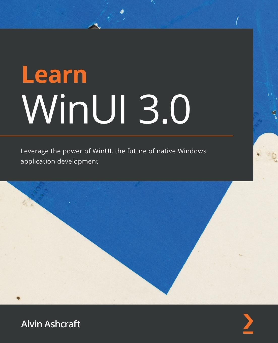 Cover: 9781800208667 | Learn WinUI 3.0 | Alvin Ashcraft | Taschenbuch | Paperback | Englisch
