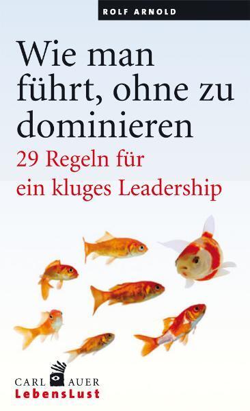 Cover: 9783896708335 | Wie man führt, ohne zu dominieren | Rolf Arnold | Taschenbuch | 2013