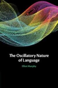 Cover: 9781108818889 | The Oscillatory Nature of Language | Elliot Murphy | Taschenbuch