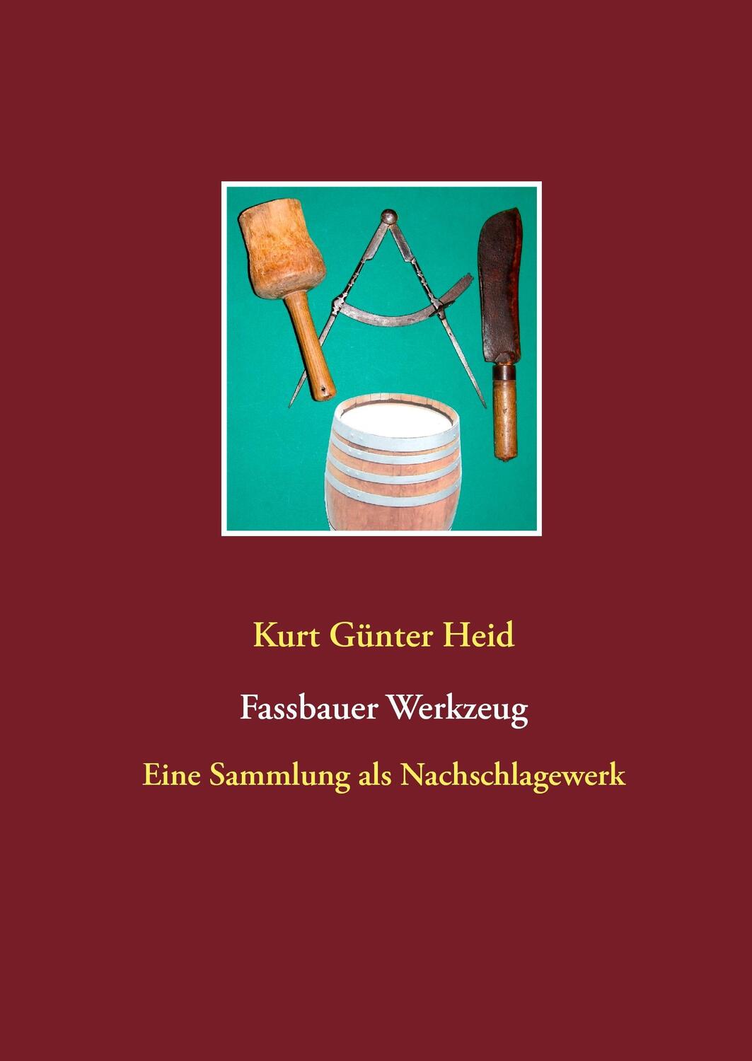Cover: 9783738650570 | Fassbauer Werkzeug | Eine Sammlung als Nachschlagewerk | Heid | Buch