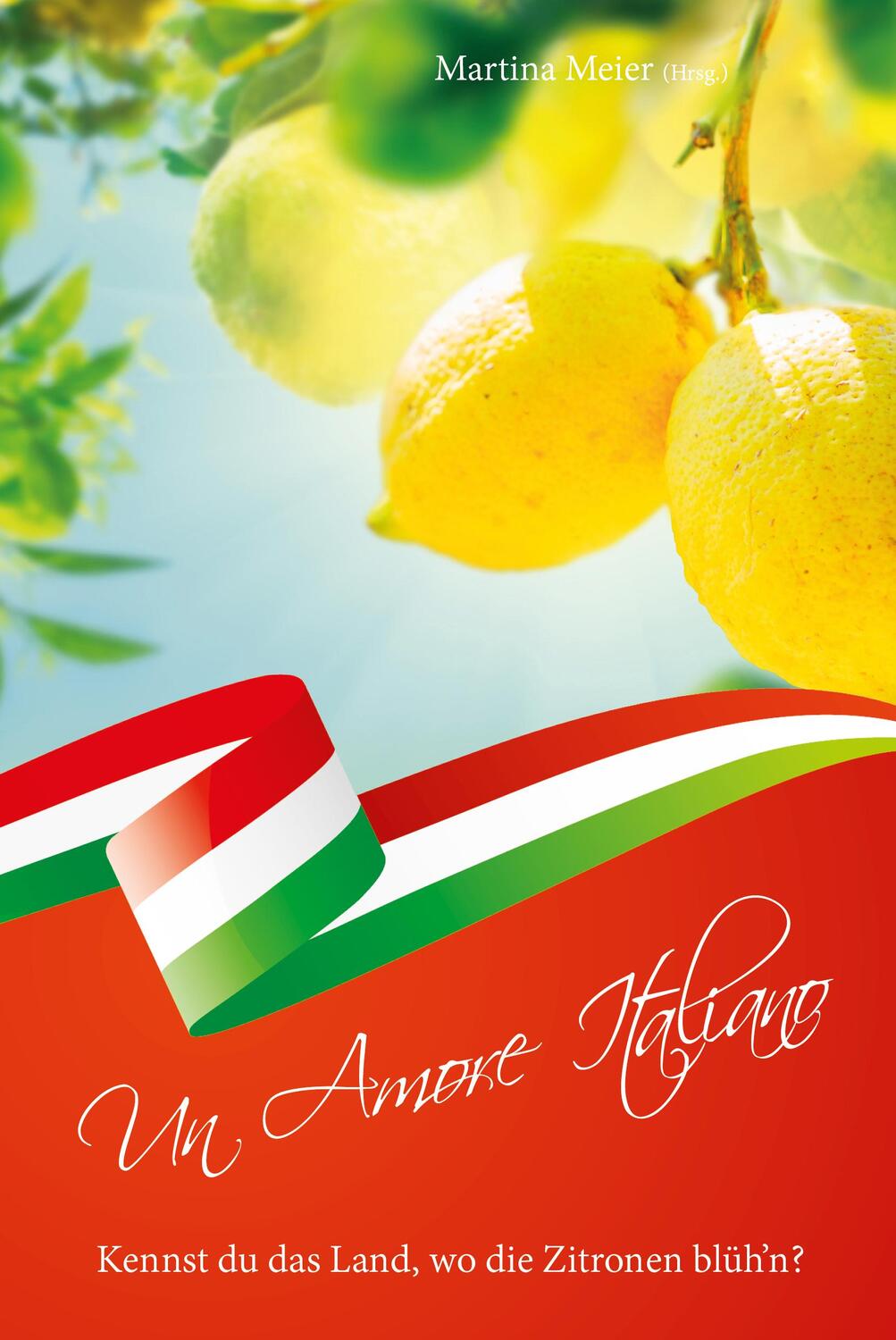 Cover: 9783990510346 | Kennst du das Land, wo die Zitronen blüh'n? - Un Amore Italiano | Buch