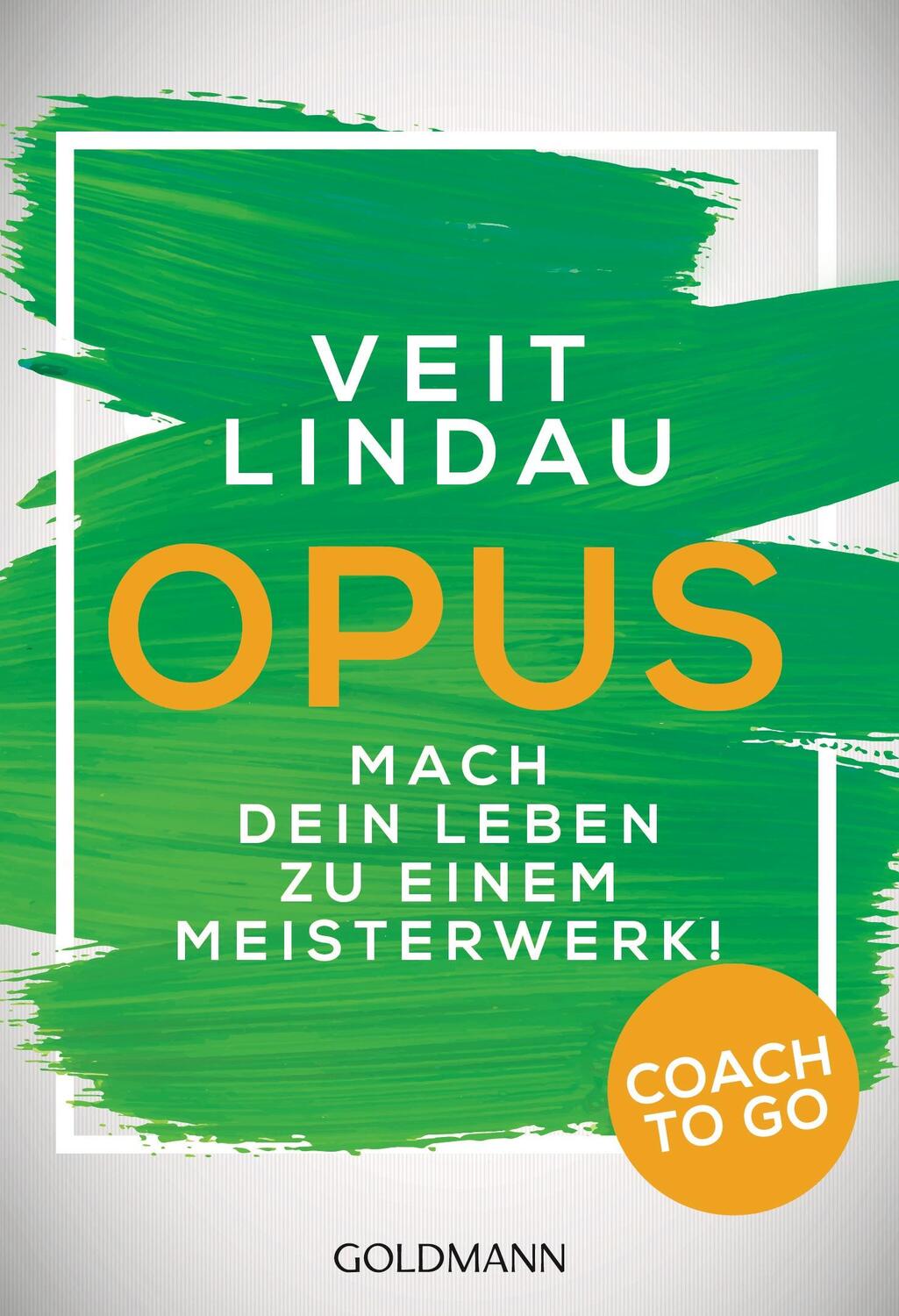 Cover: 9783442221745 | Coach to go OPUS | Mach dein Leben zu einem Meisterwerk! | Veit Lindau