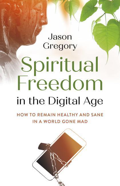 Cover: 9781789048964 | Spiritual Freedom in the Digital Age | Jason Gregory | Taschenbuch