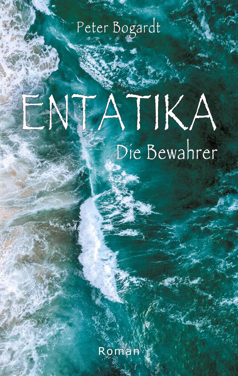 Cover: 9783754343999 | Entatika | Die Bewahrer | Peter Bogardt | Taschenbuch