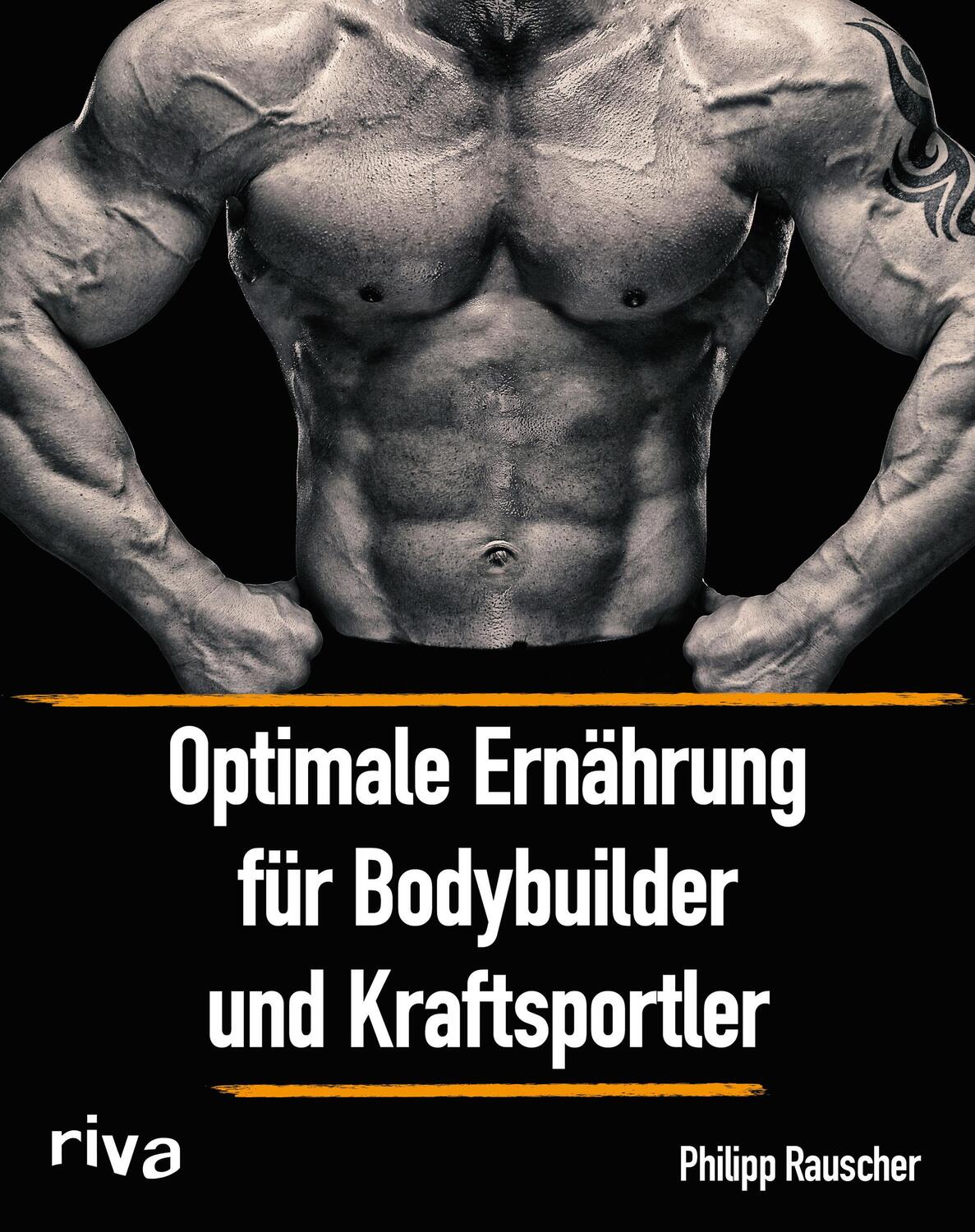 Optimale Ernährung für Bodybuilder und Kraftsportler - Rauscher, Philipp