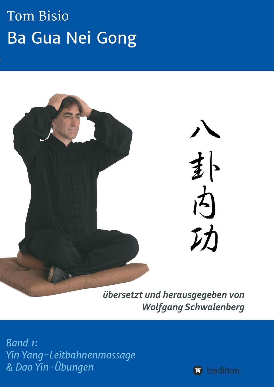 Cover: 9783734566981 | Ba Gua Nei Gong | Band 1: Yin Yang-Leitbahnenmassage & Dao Yin-Übungen
