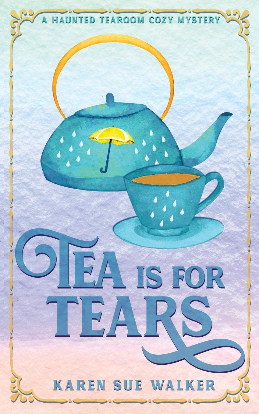 Cover: 9781955610124 | Tea is for Tears | Karen Sue Walker | Taschenbuch | Paperback | 2022