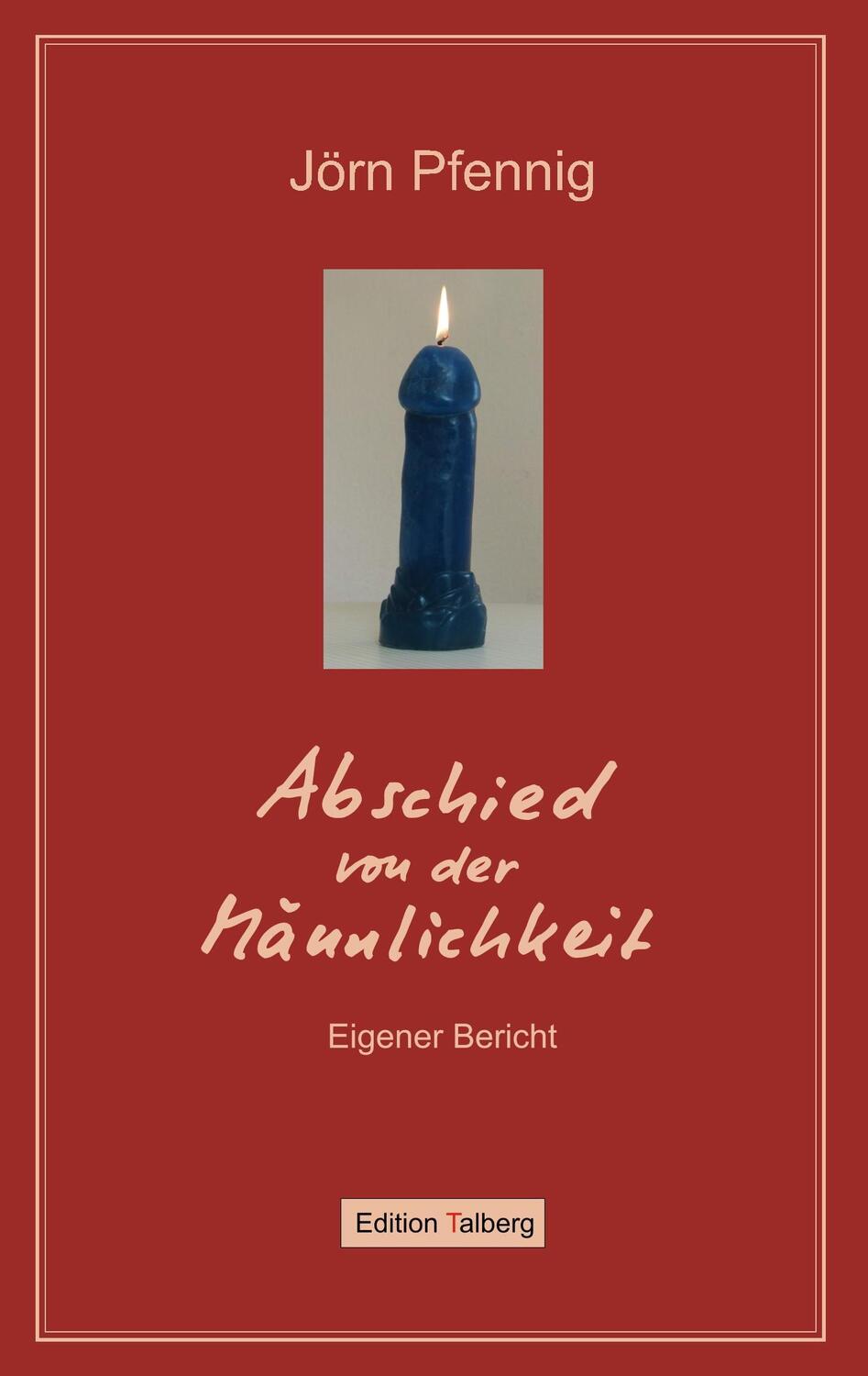 Cover: 9783981347357 | Abschied von der Männlichkeit | Eigener Bericht | Jörn Pfennig | Buch