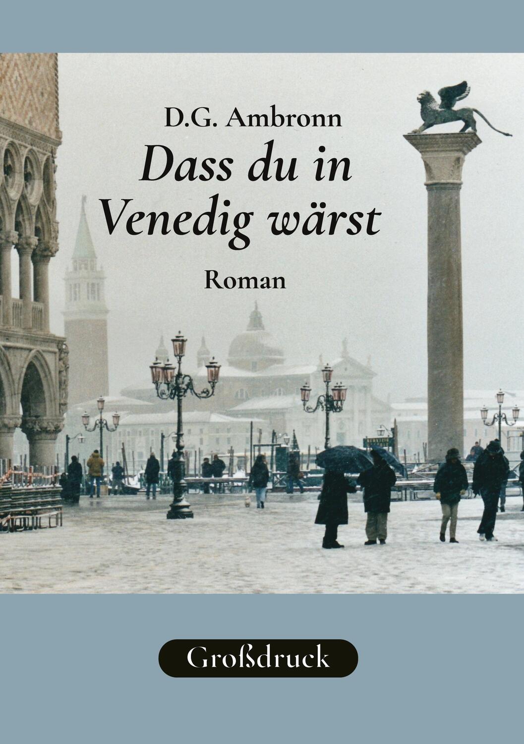 Cover: 9783769306088 | Dass du in Venedig wärst | Roman in großer Schrift | D. G. Ambronn