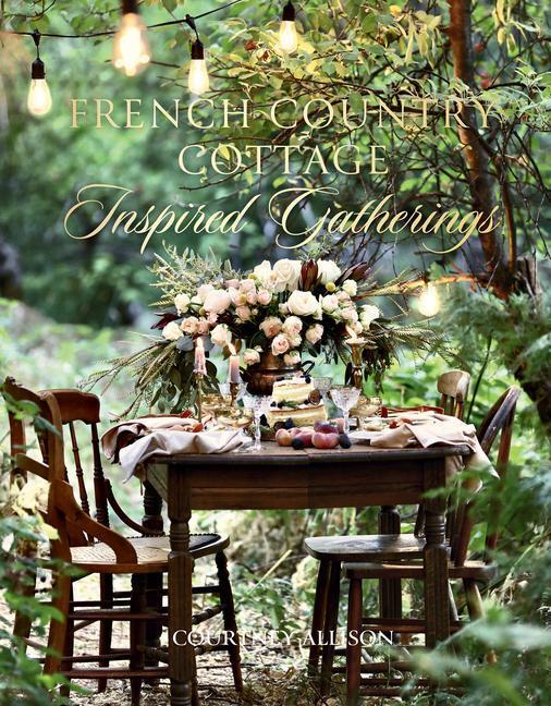 Cover: 9781423653592 | French Country Cottage Inspired Gatheri | Courtney Allison | Buch