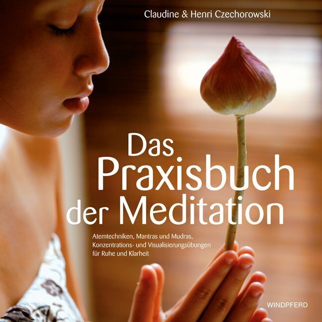 Cover: 9783893856527 | Das Praxisbuch der Meditation | Claudine Czechorowski (u. a.) | Buch