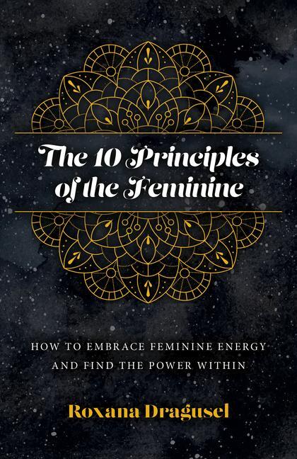 Cover: 9781803413099 | 10 Principles of the Feminine, The - How to Embrace Feminine Energy...