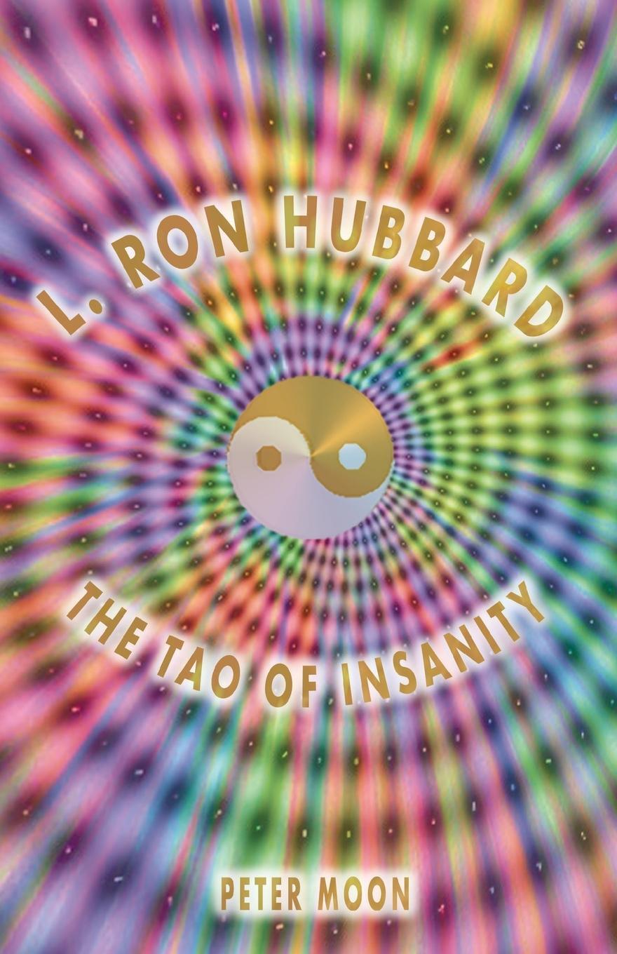 Cover: 9780963188977 | L. Ron Hubbard - The Tao of Insanity | Peter Moon | Taschenbuch | 2020