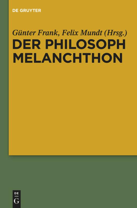 Cover: 9783110552669 | Der Philosoph Melanchthon | Felix Mundt (u. a.) | Taschenbuch | 2017