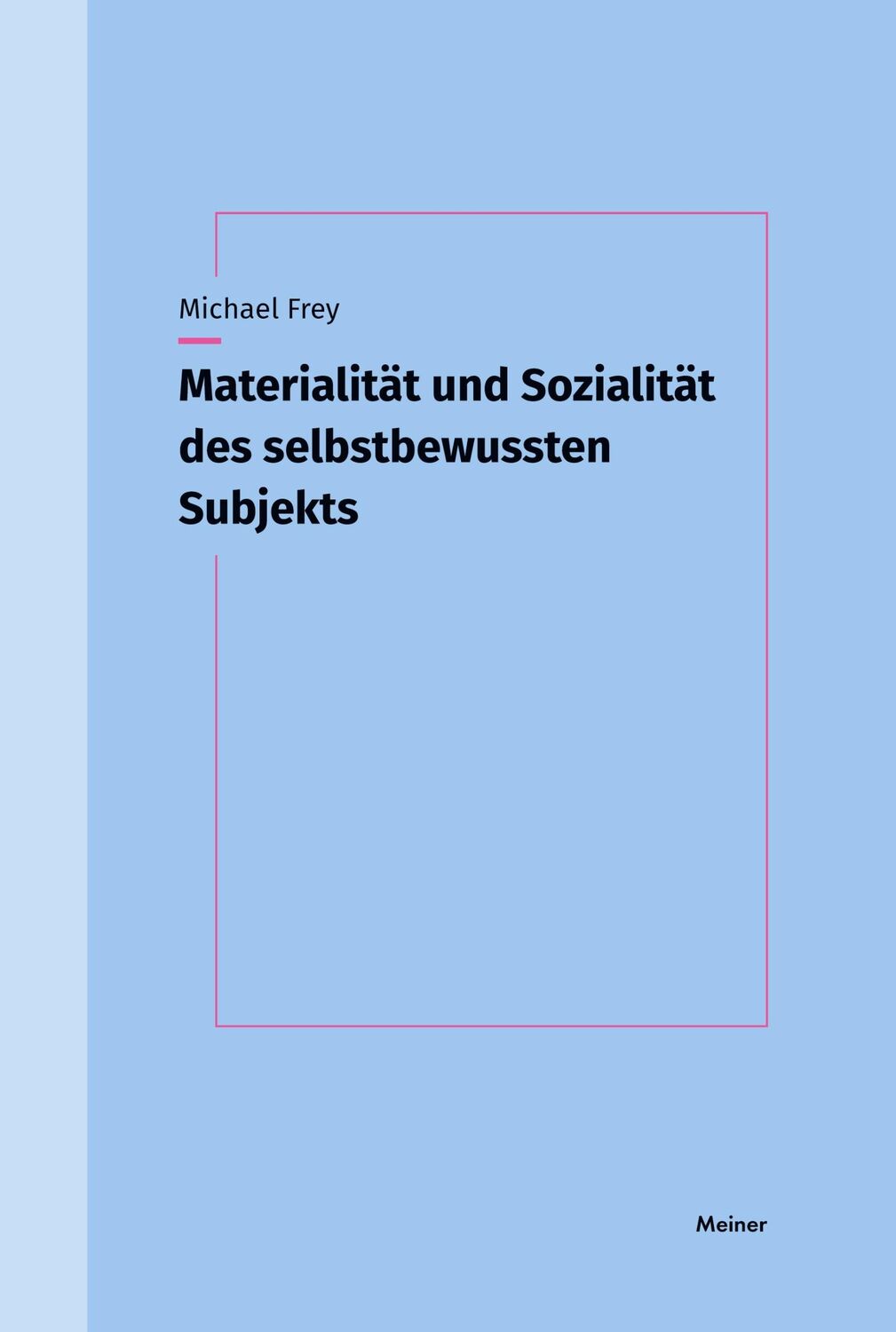 Cover: 9783787343584 | Materialität und Sozialität des selbstbewussten Subjekts | Frey | Buch