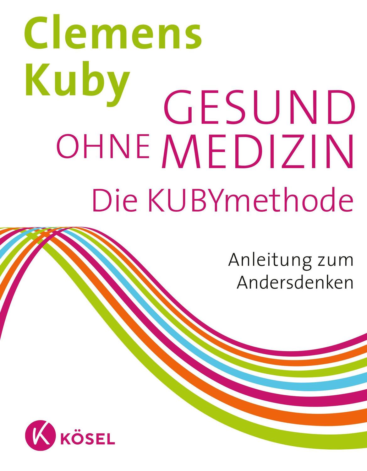 Cover: 9783466346868 | Gesund ohne Medizin | Die Kubymethode - Anleitung zum Andersdenken