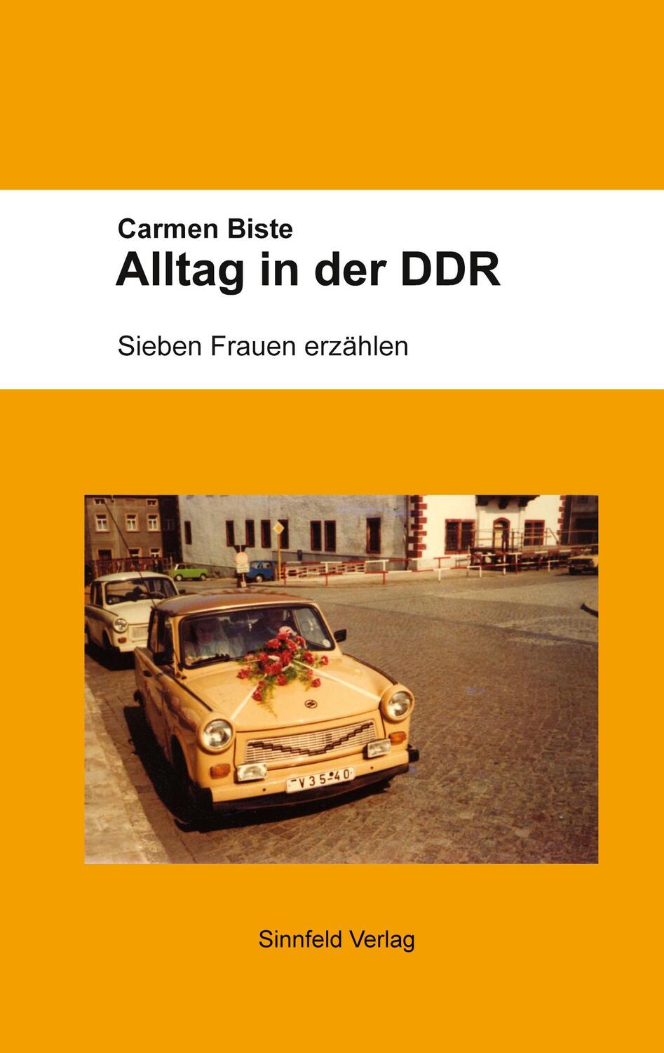 Cover: 9783945888032 | Alltag in der DDR | Sieben Frauen erzählen | Carmen Biste | Buch
