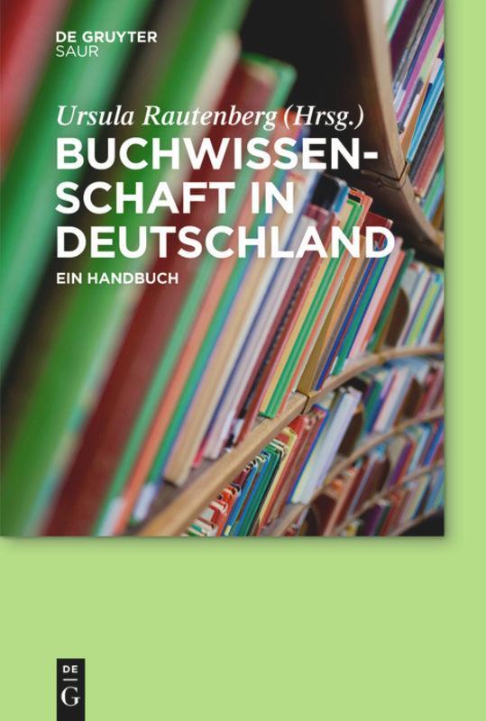 Cover: 9783110291896 | Buchwissenschaft in Deutschland | Ein Handbuch | Ursula Rautenberg