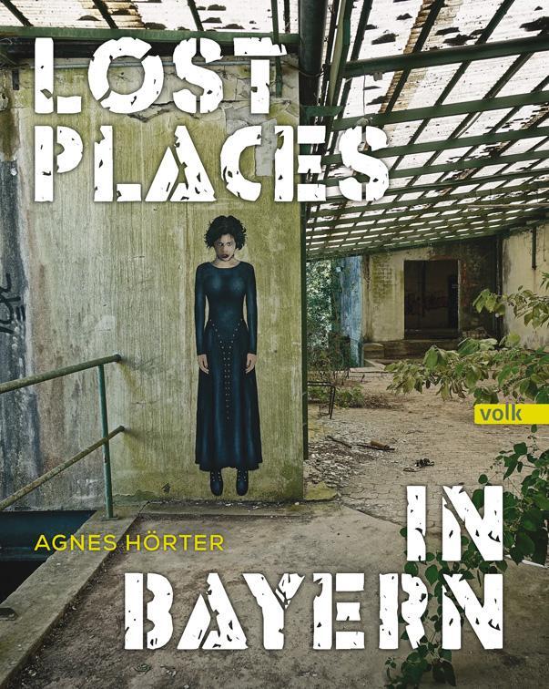 Cover: 9783862222612 | Lost Places in Bayern | Agnes Hörter | Buch | 200 S. | Deutsch | 2024