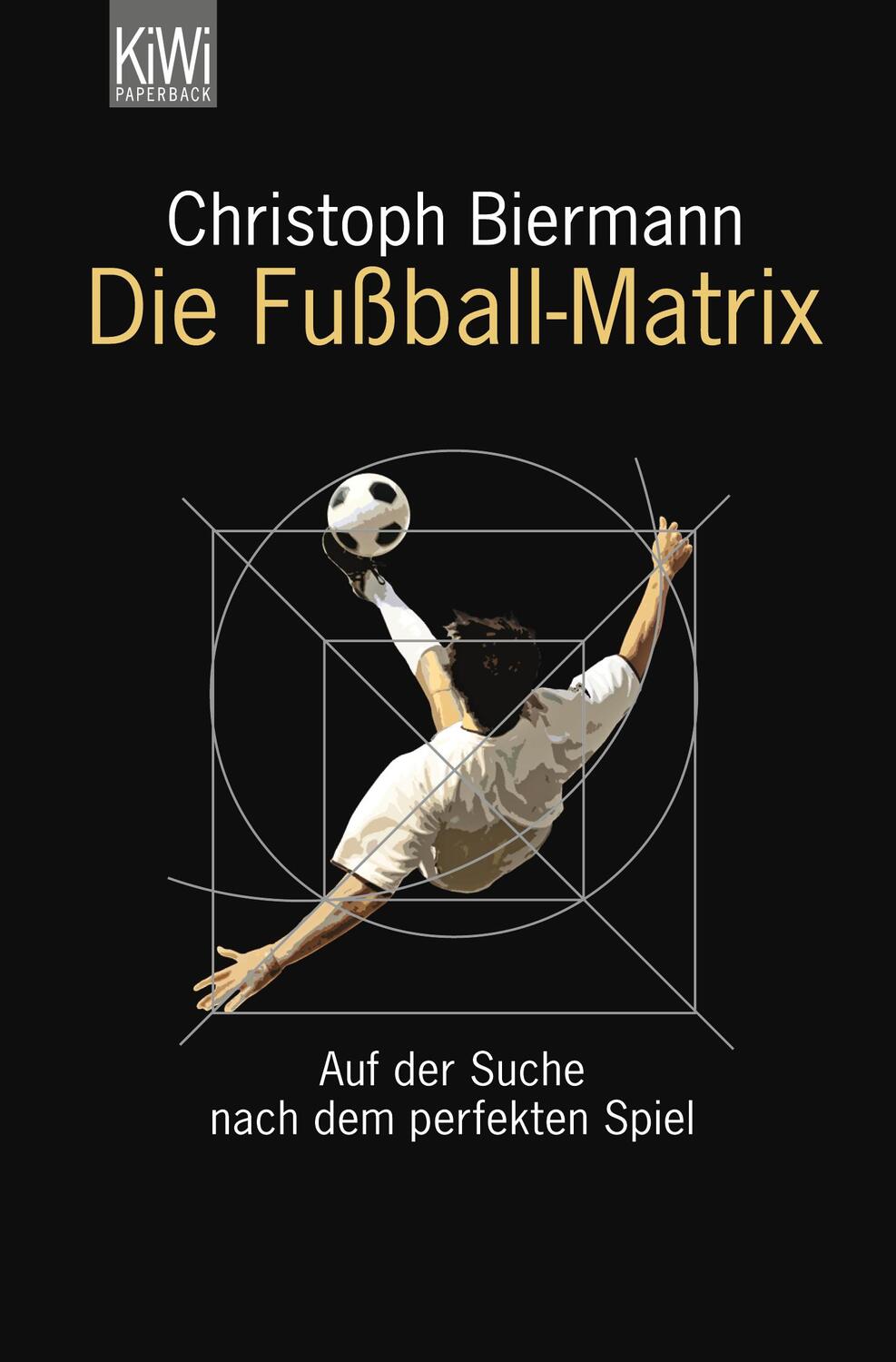 Cover: 9783462042535 | Die Fußball-Matrix | Auf der Suche nach dem perfekten Spiel | Biermann