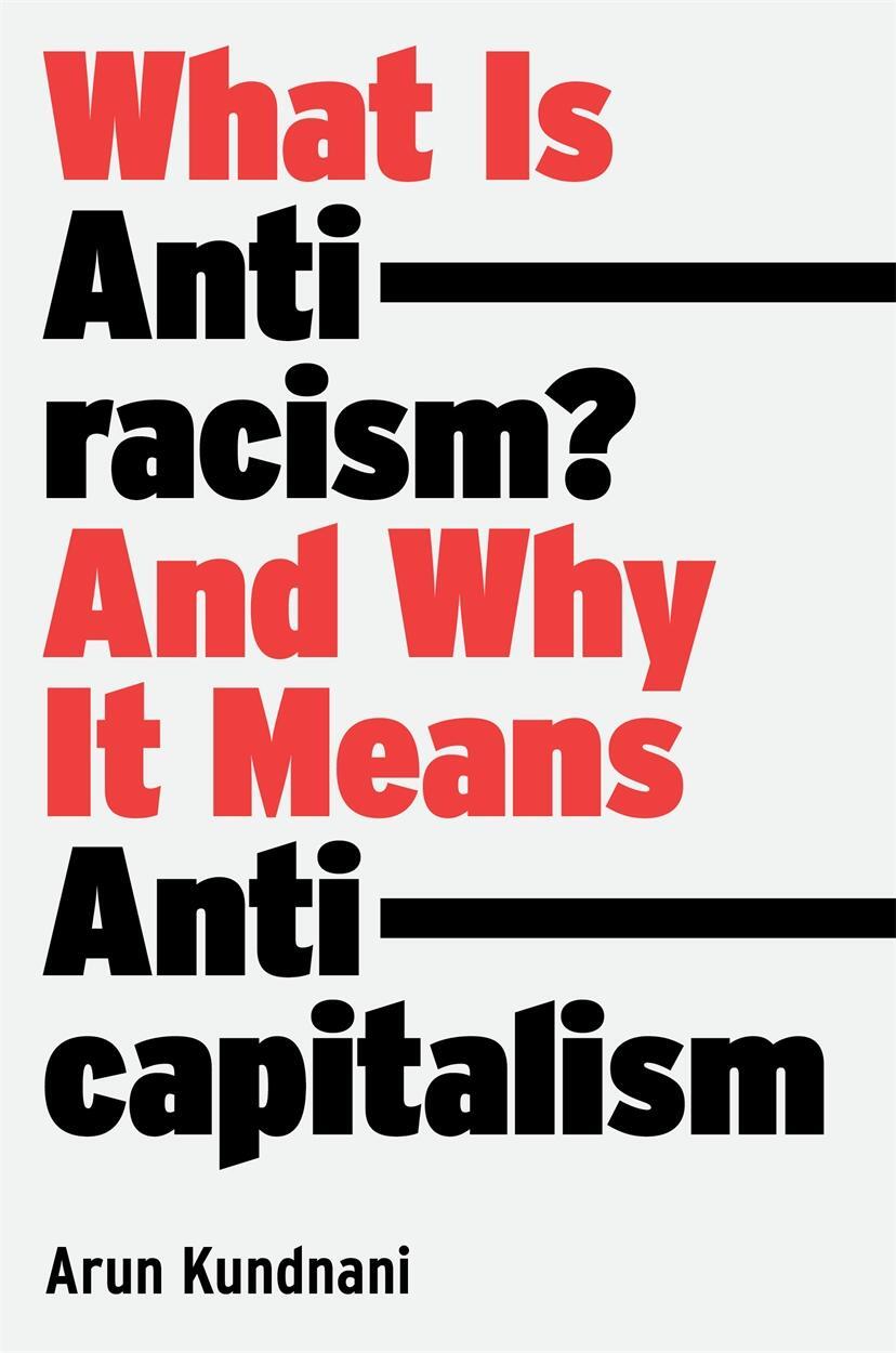 Cover: 9781839762765 | What Is Antiracism? | And Why It Means Anticapitalism | Arun Kundnani