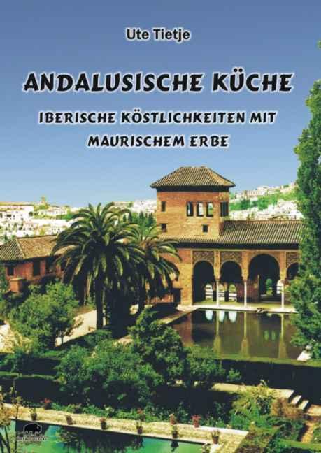Cover: 9783980914147 | Andalusische Küche | Iberische Köstlichkeiten mit maurischem Erbe