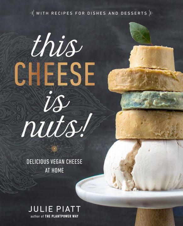 Cover: 9780735213791 | This Cheese is Nuts! | Delicious Vegan Cheese at Home | Julie Piatt