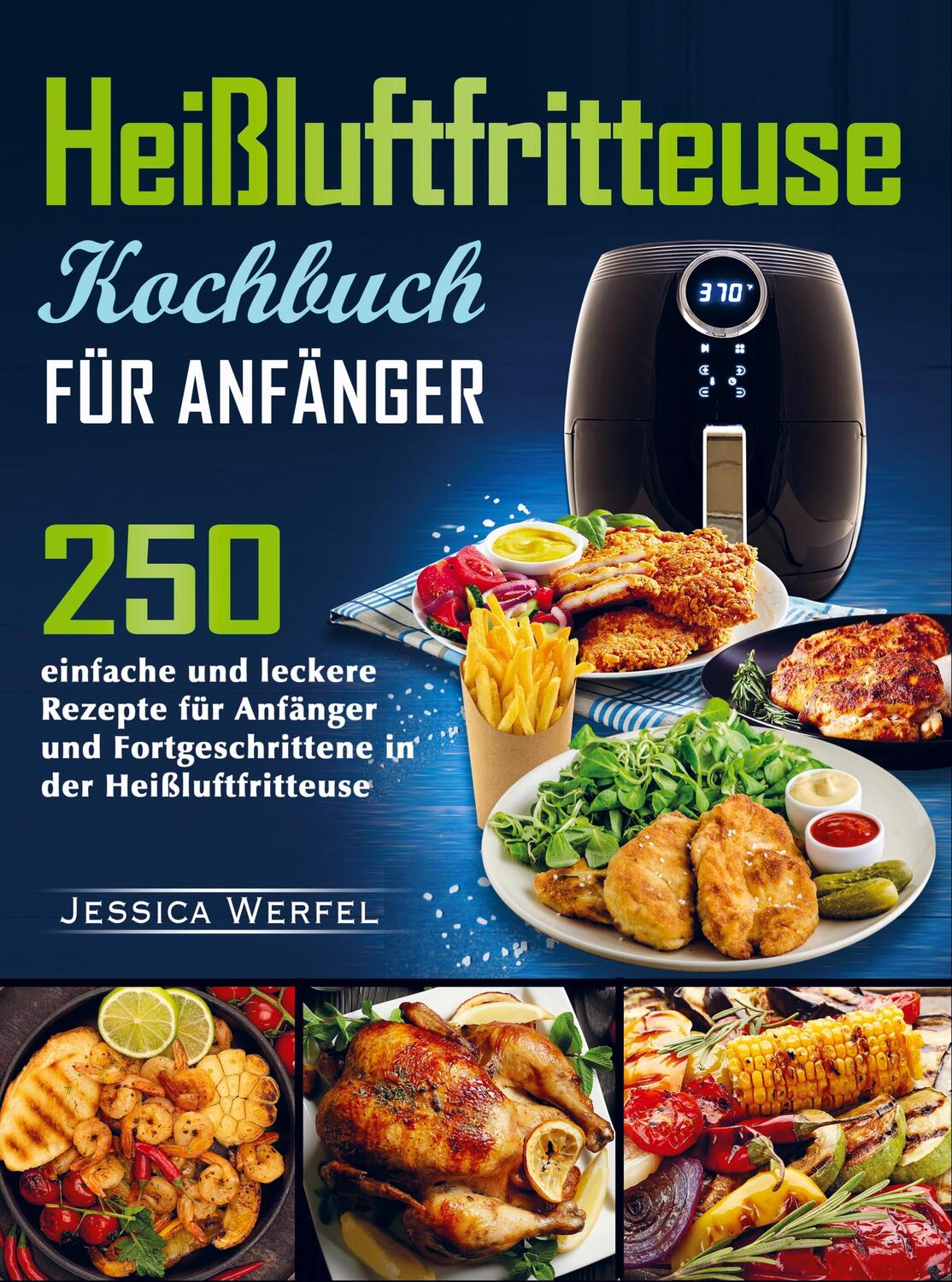 Cover: 9789403666174 | Heißluftfritteuse Kochbuch für Anfänger | Jessica Werfel | Taschenbuch