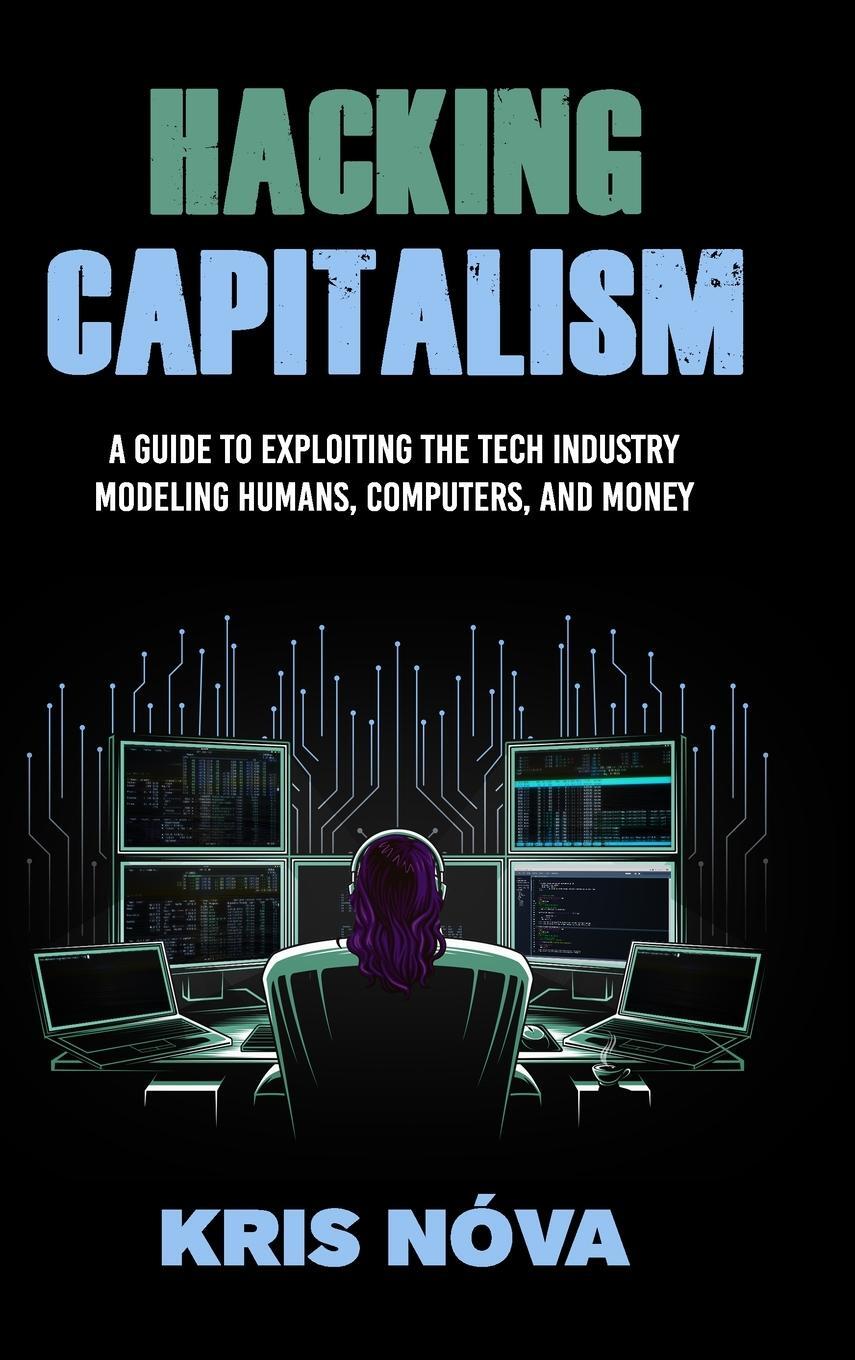 Cover: 9781684895656 | Hacking Capitalism | Modeling, Humans, Computers, and Money. | Nóva