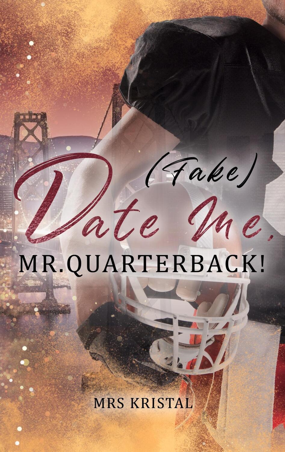 Cover: 9783758305283 | (Fake) Date Me, Mr. Quarterback! | Mrs Kristal | Taschenbuch | 264 S.
