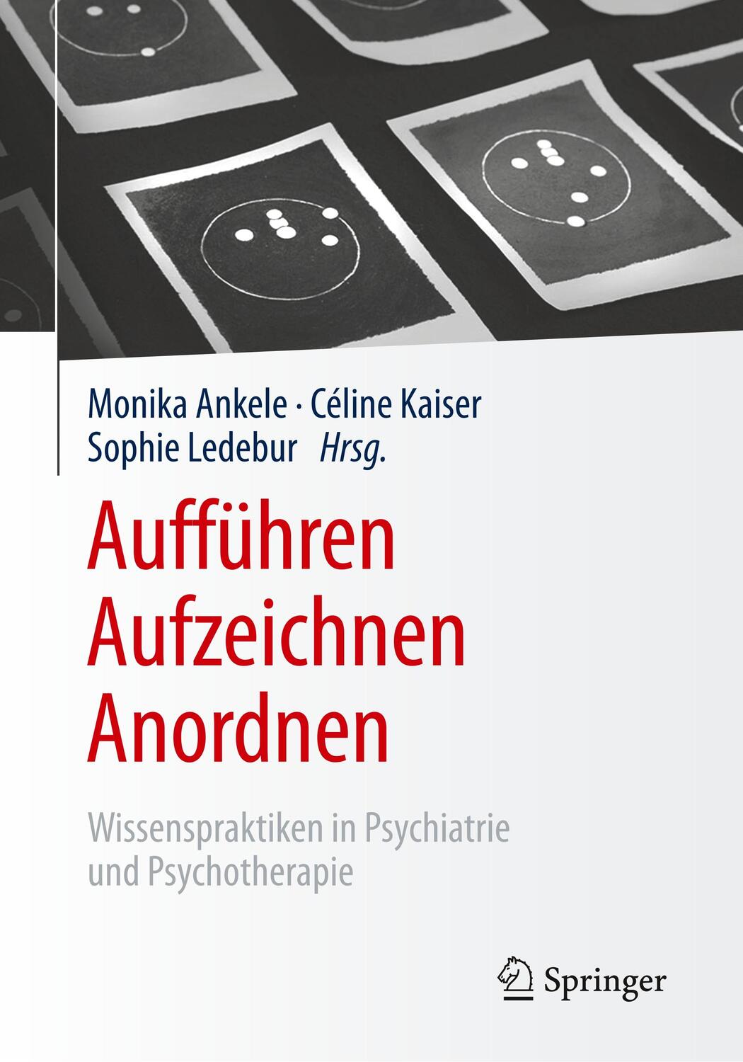 Cover: 9783658201500 | Aufführen - Aufzeichnen - Anordnen | Monika Ankele (u. a.) | Buch