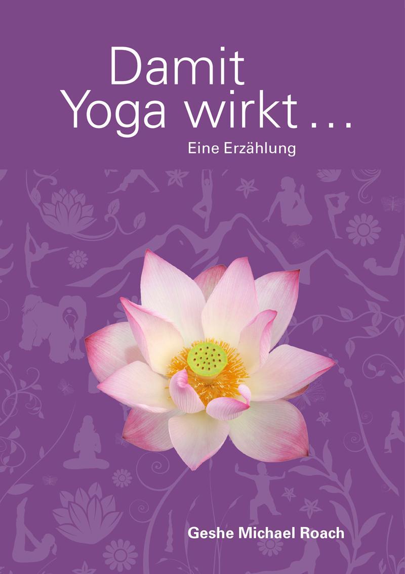 Cover: 9783981388862 | Damit Yoga wirkt | Eine Erzählung | Geshe Michael Roach | Taschenbuch
