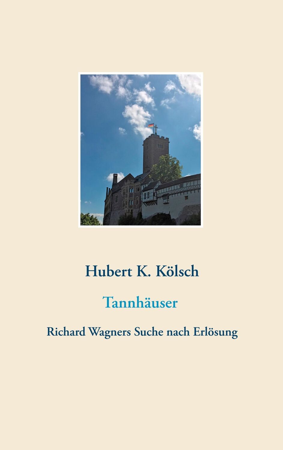 Cover: 9783749466283 | Tannhäuser | Richard Wagners Suche nach Erlösung | Hubert K. Kölsch