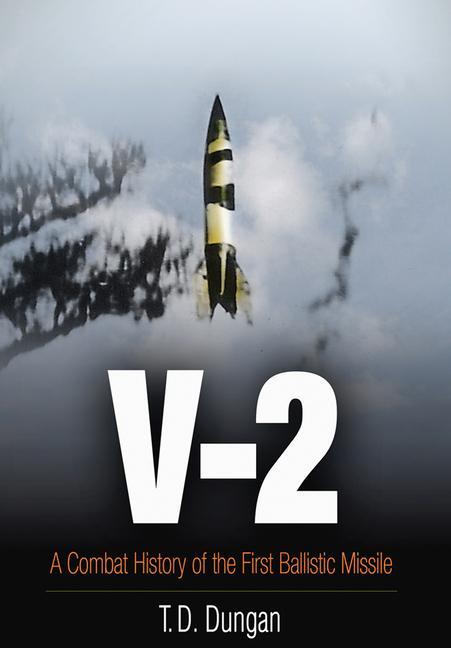 Cover: 9781594163272 | V-2 | A Combat History of the First Ballistic Missile | T D Dungan