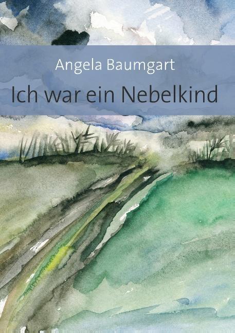 Cover: 9783740754341 | Ich war ein Nebelkind | Angela Baumgart | Taschenbuch | Paperback