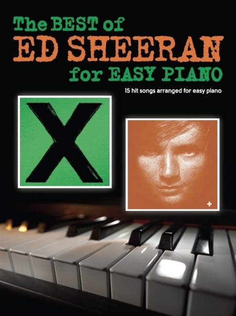 Cover: 9781785581120 | The Best Of Ed Sheeran For Easy Piano | 15 hit songs | Ed Sheeran
