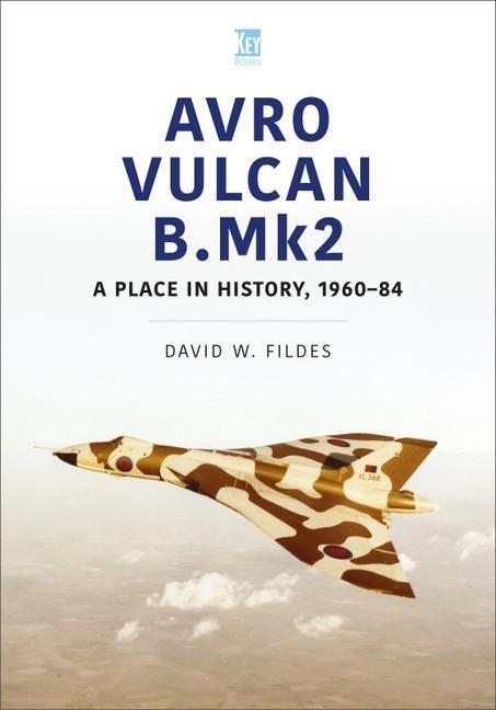 Cover: 9781802822687 | Avro Vulcan B.Mk2 | A Place in History, 1960-84 | David Fildes | Buch
