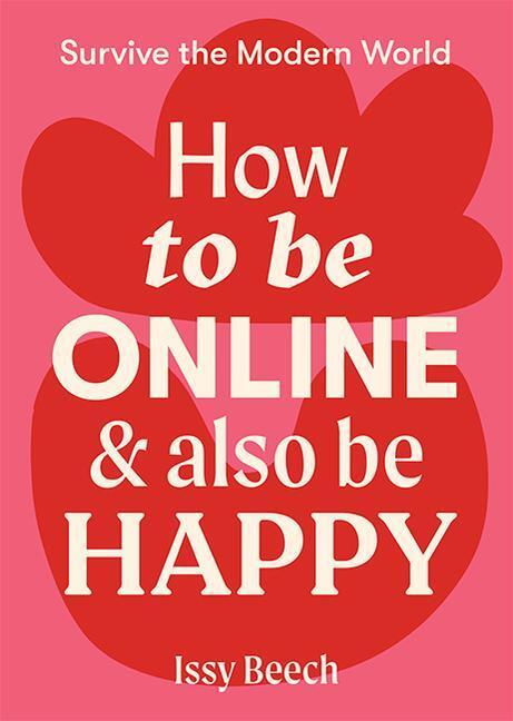 Cover: 9781743796610 | How to Be Online and Also Be Happy | Issy Beech | Taschenbuch | 2021