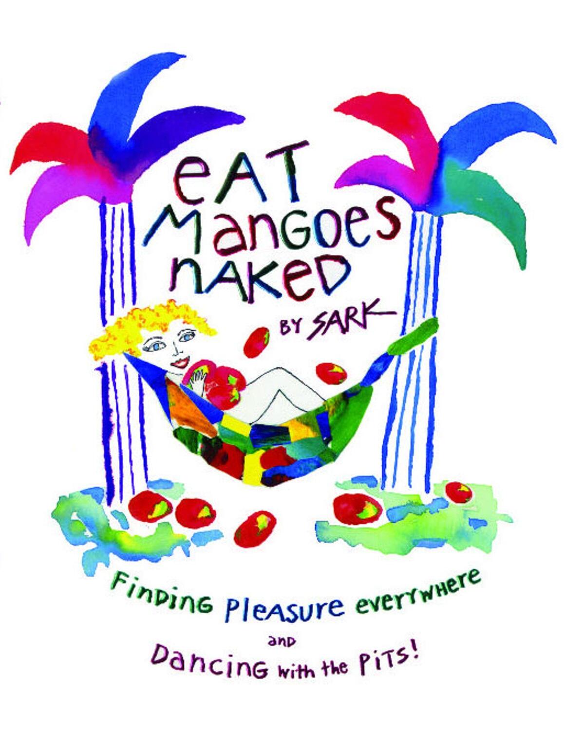 Cover: 9780684859774 | Eat Mangoes Naked: Finding Pleasure Everywhere and Dancing with the...