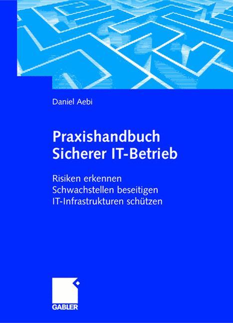 Cover: 9783409125390 | Praxishandbuch Sicherer IT-Betrieb | Daniel Aebi | Buch | xi | Deutsch