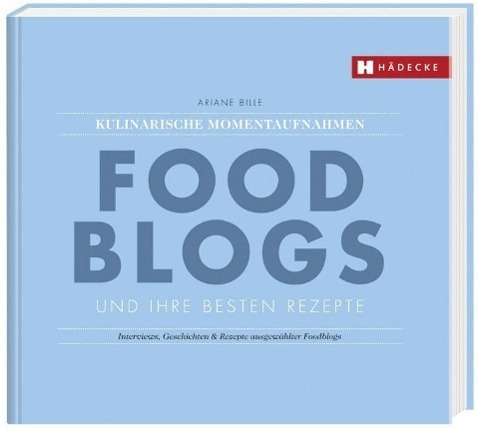Cover: 9783775006613 | Foodblogs und ihre besten Rezepte | Ariane Bille | Taschenbuch | 2013