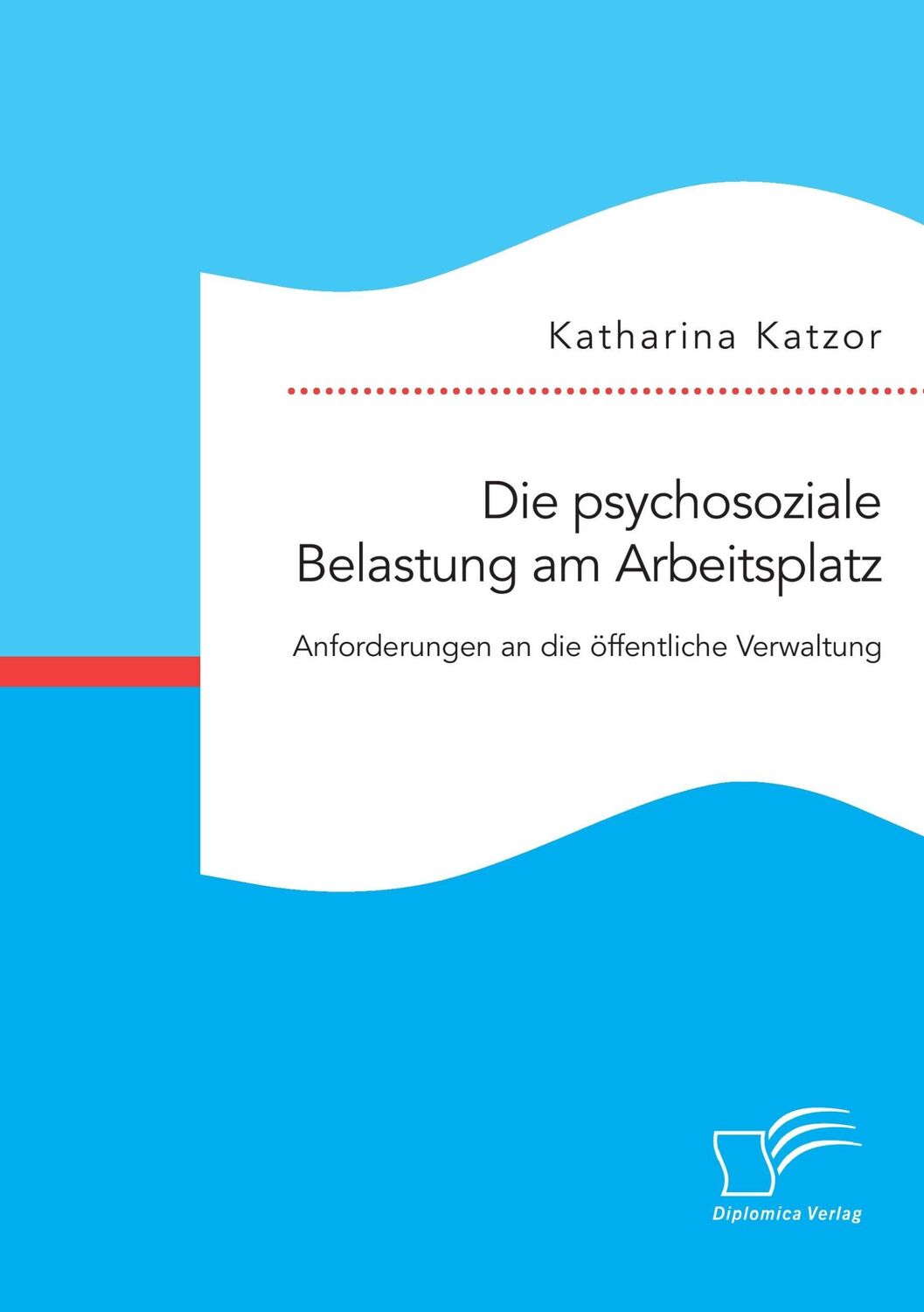 Cover: 9783959349772 | Die psychosoziale Belastung am Arbeitsplatz. Anforderungen an die...