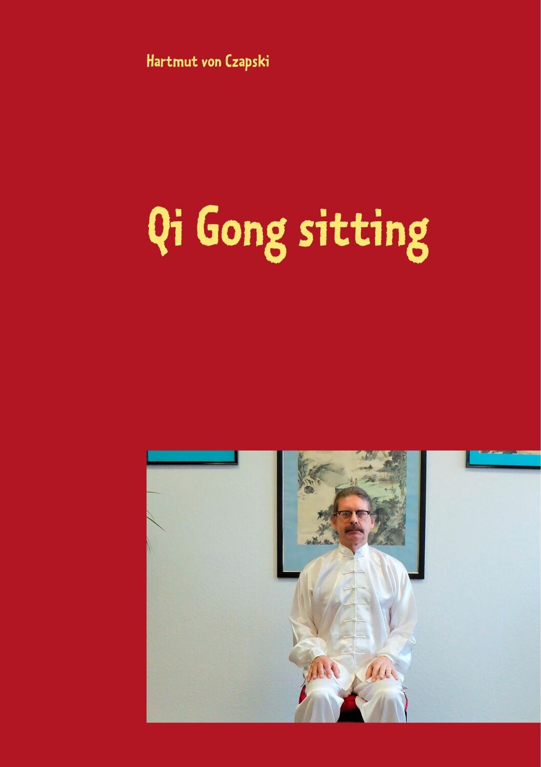 Cover: 9783750431409 | Qi Gong sitting | Hartmut von Czapski | Taschenbuch | Paperback | 2019