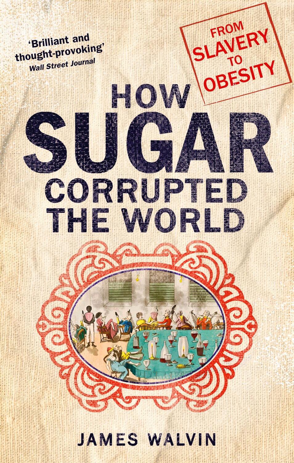 Cover: 9781472138125 | How Sugar Corrupted the World | From Slavery to Obesity | James Walvin